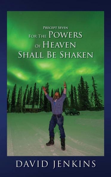 PRECEPT SEVEN FOR THE POWERS OF HEAVEN SHALL BE SHAKEN