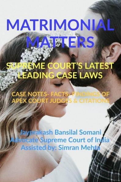 ‘Matrimonial Matters’ Supreme Court’S Latest Leading Case Laws: Case Notes- Facts- Findings Of Apex Court Judges & Citations: Case Notes- Facts- Findings Of Apex Court Judges And Citations