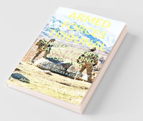 ‘Armed Forces Tribunal’ Supreme Court’S Latest Leading Case Laws : Case Notes- Facts- Findings Of Apex Court Judges And Citations