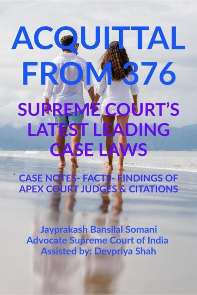 ‘Acquittal From 376’ Supreme Court’S Latest Leading Case Laws : Case Notes- Facts- Findings Of Apex Court Judges And Citations