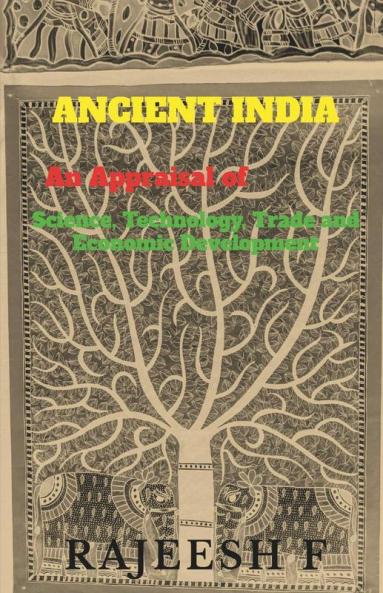 Ancient India An Appraisal Of Science Technology Trade And Economic Development