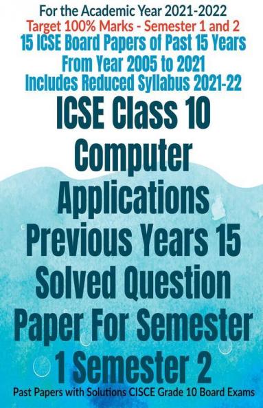 Icse Class 10 Computer Applications Previous Years 15 Solved Question Paper For Semester 1 Semester 2 : Past Papers With Solutions Cisce Grade 10 Board Exams