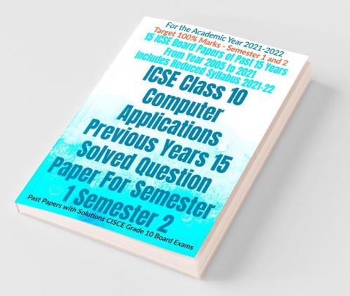 Icse Class 10 Computer Applications Previous Years 15 Solved Question Paper For Semester 1 Semester 2 : Past Papers With Solutions Cisce Grade 10 Board Exams