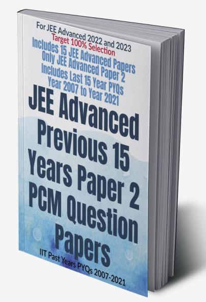 JEE Advanced Previous 15 Years Paper 2 PCM Question Papers : IIT Past Years PYQs 2007-2021