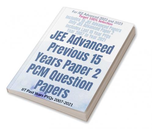 JEE Advanced Previous 15 Years Paper 2 PCM Question Papers : IIT Past Years PYQs 2007-2021