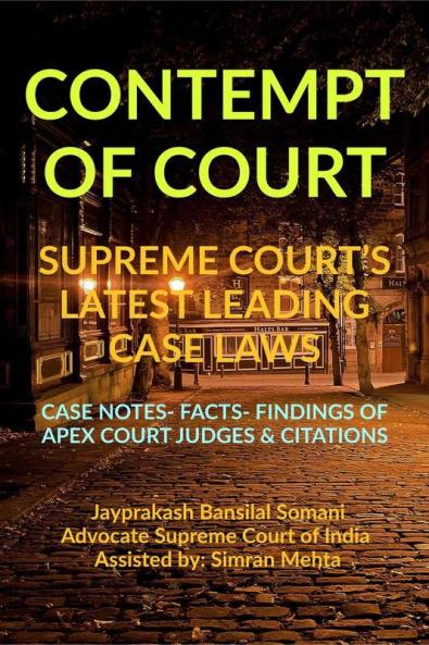 ‘Contempt Of Court’ Supreme Court’S Latest Leading Case Laws: Case Notes- Facts- Findings Of Apex Court Judges & Citations: Case Notes- Facts- Findings Of Apex Court Judges And Citations