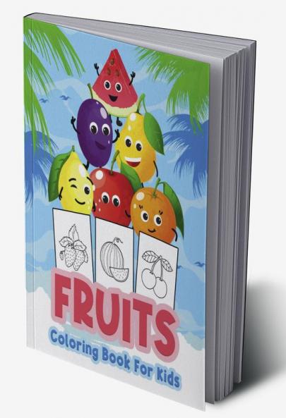Fruits Coloring Book for Kids : Great Fruit Book for Boys Babies and Kids. Perfect Fruit Gift Books for Toddlers and Children