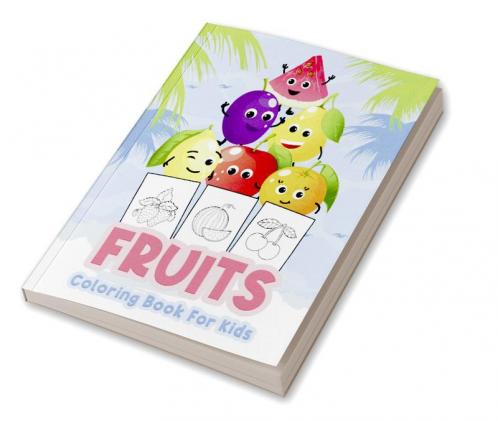 Fruits Coloring Book for Kids : Great Fruit Book for Boys Babies and Kids. Perfect Fruit Gift Books for Toddlers and Children