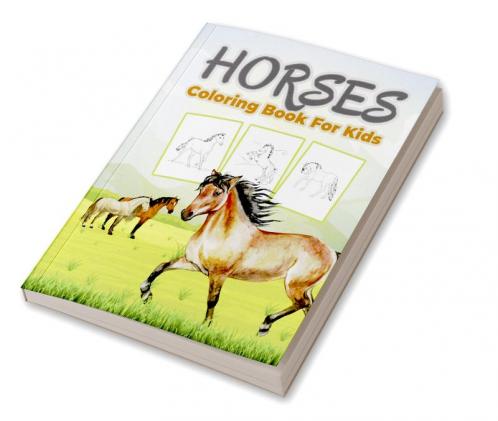 Horse Coloring Book for Kids : Great Horses Book for Boys Girls and Kids. Perfect Horse Gifts for Toddlers and Children