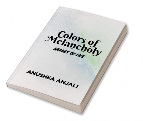Colors of Melancholy : Shades of Life