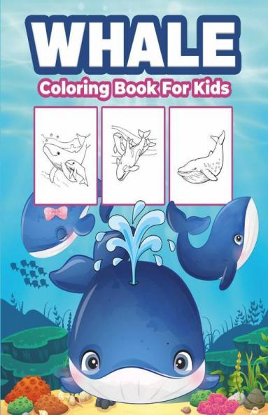 Whale Coloring Book For Kids : Great Whale Book For Boys Girls And Kids. Perfect Whale Gifts For Toddlers And Children