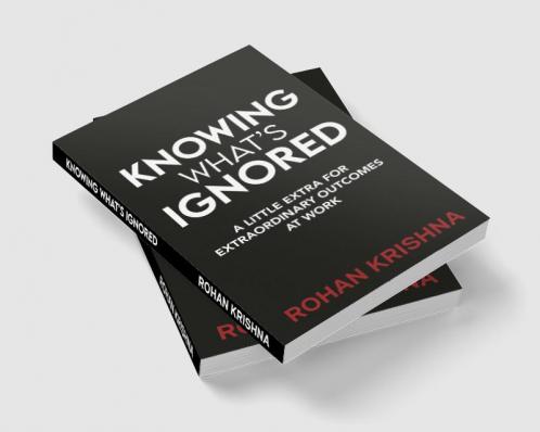 Knowing What’s Ignored : A Little Extra For Extraordinary Outcomes At Work