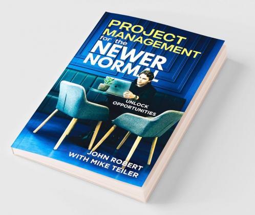 Project Management for the Newer Normal : Unlock Opportunities