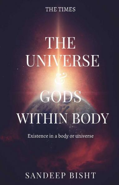 The Universe Andamp; Gods Within Body