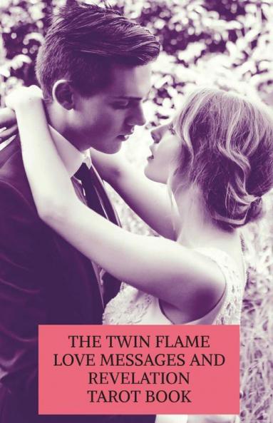 The Twin Flame Love Messages And Revelation Tarot Book