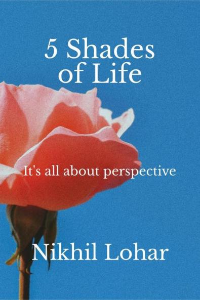 5 Shades Of Life : It's all about perspective