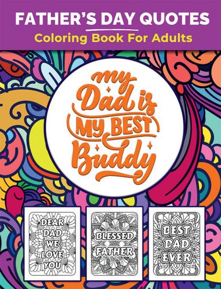 Father's Day Quotes Coloring Book : Great Father’s Day Book for Adults Dads and Papa. Perfect Father’s Day Gift with Inspirational Quotes for the awesome Fathers