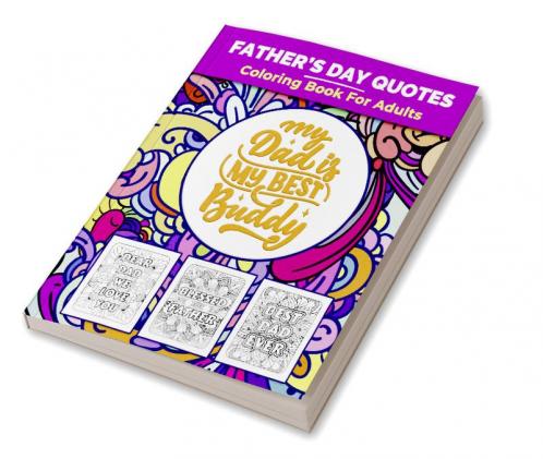 Father's Day Quotes Coloring Book : Great Father’s Day Book for Adults Dads and Papa. Perfect Father’s Day Gift with Inspirational Quotes for the awesome Fathers