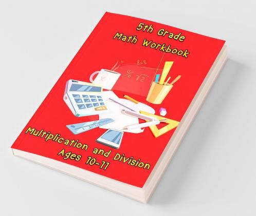 5Th Grade Math Workbook - Multiplication And Division - Ages 10-11: Daily Math Workbook Exercises Multiplication Worksheets And Division Worksheets For Fifth Graders