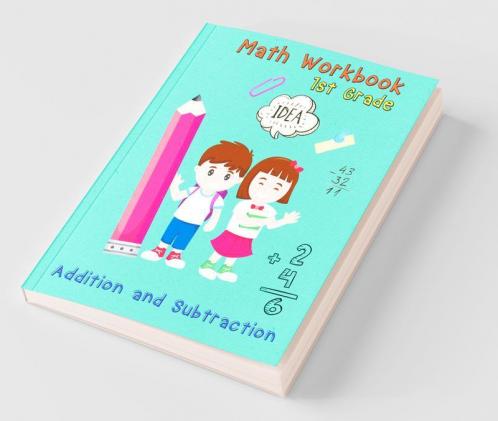 Math Workbook 1St Grade - Addition And Subtraction: Basic Math Skills Addition And Subtraction Problem Worksheets Kids Math Workbook