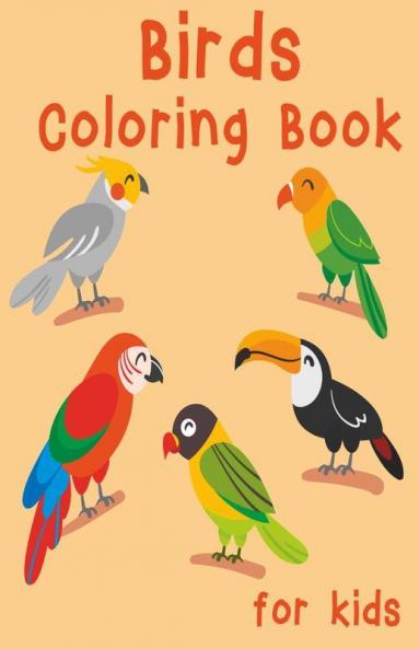 Birds Coloring Book For Kids: Easy Creative Cute Designs And Patterns For Kids. Coloring Books For Children Bird Book For Kids