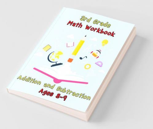 3Rd Grade Math Workbook - Addition And Subtraction - Ages 8-9: Basic Math Problems Daily Exercises To Improve Third Grade Math Skills