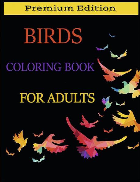 Birds Coloring Book for Adults : Beautiful Birds Patterns for Stress Relieving and Relaxation. Adult Coloring Books Birds Beautiful Birds Coloring Book.