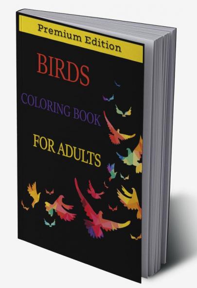 Birds Coloring Book for Adults : Beautiful Birds Patterns for Stress Relieving and Relaxation. Adult Coloring Books Birds Beautiful Birds Coloring Book.