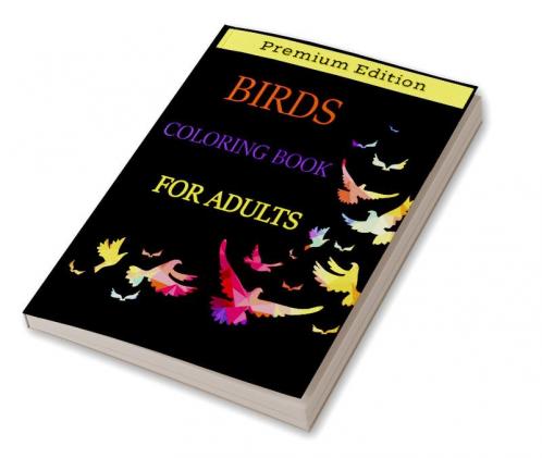 Birds Coloring Book for Adults : Beautiful Birds Patterns for Stress Relieving and Relaxation. Adult Coloring Books Birds Beautiful Birds Coloring Book.