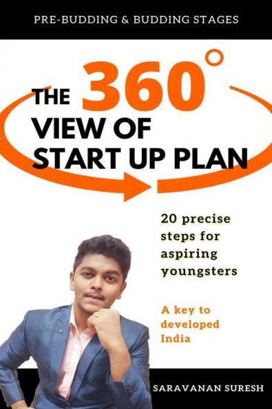 The 360 degree view of start-up plan : 20 precise steps for aspiring youngsters