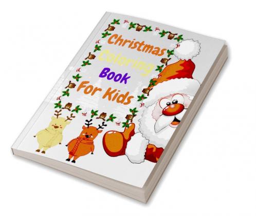 Christmas Coloring Book For Kids : Easy and Funny Coloring Book For Kids |Relaxing Children’s Christmas Gift or Present for Toddlers &amp; Kids.
