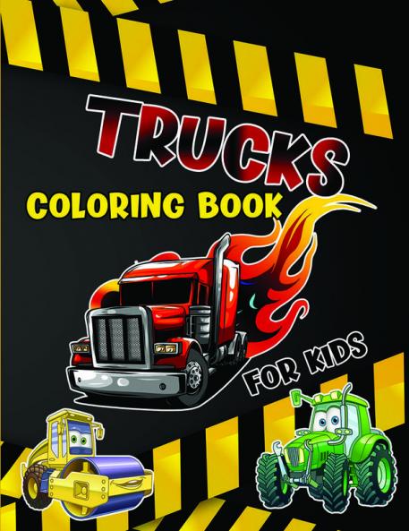 Trucks Coloring Book for Kids : Fun Coloring Book with Monster Trucks Dump Trucks Excavators and More! Ages 2-4 &amp; 4-8