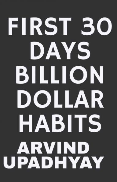 FIRST 30 DAYS BILLION DOLLAR HABITS