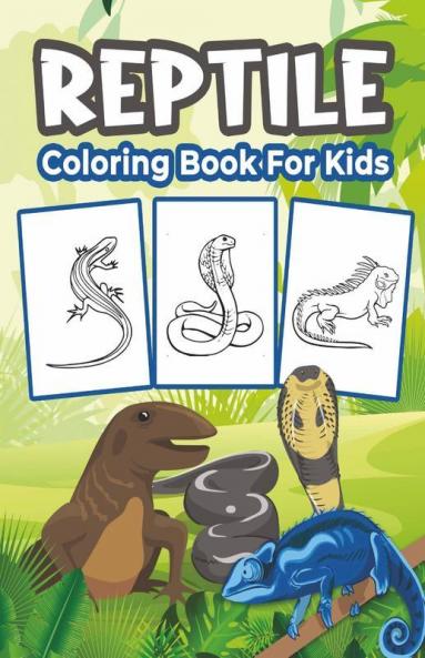 Reptile Coloring Book For Kids: Great Reptile Activity Book For Boys Girls And Kids. Perfect Reptile Gifts For Children And Toddlers
