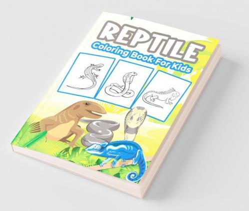 Reptile Coloring Book For Kids: Great Reptile Activity Book For Boys Girls And Kids. Perfect Reptile Gifts For Children And Toddlers