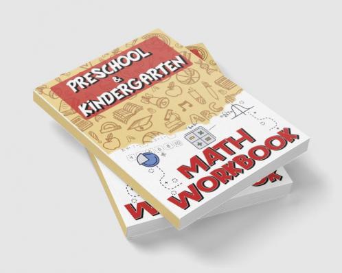 Preschool &amp; Kindergarten Math Workbook : Addition &amp; Subtraction Worksheets Easy and Fun Math Activities Build the Best Possible Foundation for Your Child