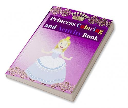Princess Coloring and Activity Book : Amazing Princess Coloring Book for Kids | Gift for Boys & Girls Ages 2-4 4-6 4-8 6-8 | Coloring Fun and Awesome Facts | Kids Activities Education and Lear...