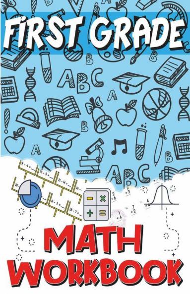 First Grade Math Workbook: Addition & Subtraction Worksheets Easy And Fun Math Activities Build The Best Possible Foundation For Your Child: ... The Best Possible Foundation For Your Child