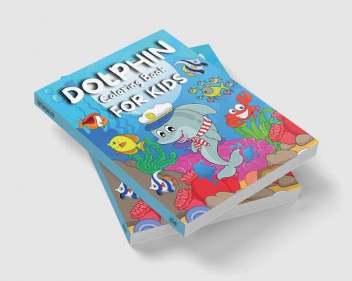 Dolphin Coloring Book For Kids : Amazing Coloring Pages of Dolphins for Toddlers and Kids Ages 4-8 Girls and Boys