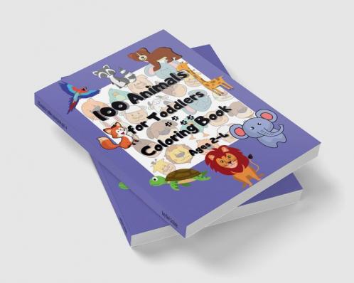 100 animals for toddlers coloring book ages 2-4 : Funny and Happy Animals Coloring Designs for Preschool and Kindergarten suitable for Little Kids Girls & Boys age 2-4 | 100 Easy Educational C...