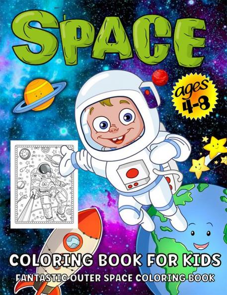 Space Coloring Book For Kids : Outer Space Coloring Book For Kids Ages 4-8 | Amazing Astronauts Space Ships Rockets Planets And More