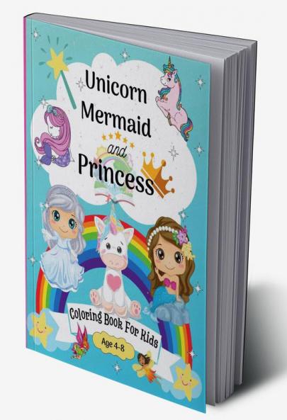 Unicorn Mermaid and Princess Coloring Book for Kids age 4-8 : Cute Coloring Pages for Kids 8-12 years with Amazing Mermaid Princess Fairy Unicorns and many more | Happy Coloring Graphics perfec...