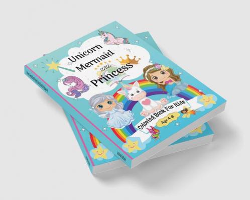 Unicorn Mermaid and Princess Coloring Book for Kids age 4-8 : Cute Coloring Pages for Kids 8-12 years with Amazing Mermaid Princess Fairy Unicorns and many more | Happy Coloring Graphics perfec...