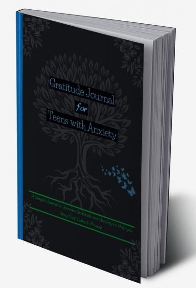 Gratitude Journal For Teens with Anxiety : Amazing Mindfulness Journal for Teens for Self Exploration Creative Writing and Imaginative Thinking | A Simple Journal to Increase Gratitude over Anxiet...