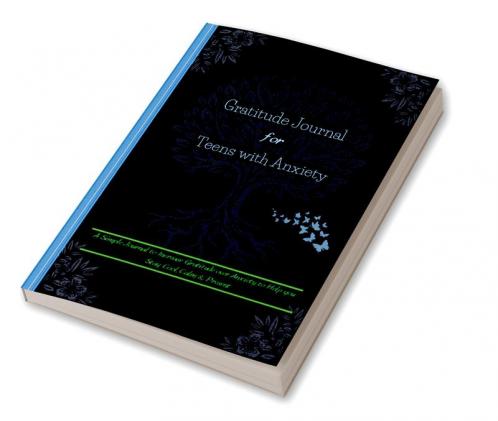 Gratitude Journal For Teens with Anxiety : Amazing Mindfulness Journal for Teens for Self Exploration Creative Writing and Imaginative Thinking | A Simple Journal to Increase Gratitude over Anxiet...