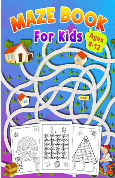 Maze Book For Kids Ages 8-12: Activity Book For Kids Ages 8-12 | Great Gift For Boys & Girls Ages 6-12 Workbook For Games Puzzles And ... For Games Puzzles And Problem-Solving