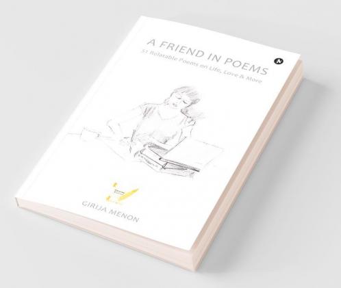 A Friend In Poems: 51 Relatable Poems On Life Love & More: 51 Relatable Poems On Life Love And More