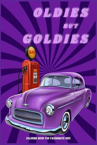 OLDIES BUT GOLDIES : Coloring Book for Kids for Kids Aged 6-12 Ι Original Old Cars Ι Vintage Cars Ι Detailed Car Designs