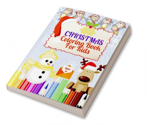 Christmas Coloring Book for Kids : Beautiful Christmas Coloring Book for Kids 3+ | Fun Coloring With Santa ClausReindeer Animals Snowman And More | Festive Coloring Book for Children