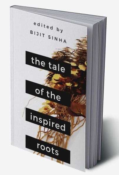 The Tale of the Inspired Roots : A Tale told through 25 poems